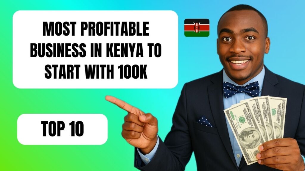 Most Profitable Business in Kenya to Start with 100K