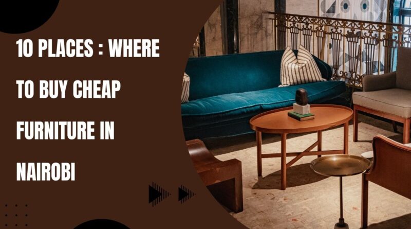 Where to buy cheap furniture in Nairobi