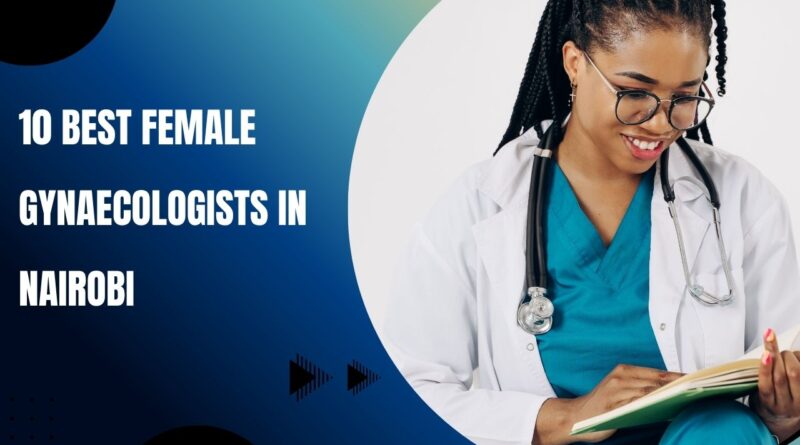 10 Best Female Gynaecologists in Nairobi