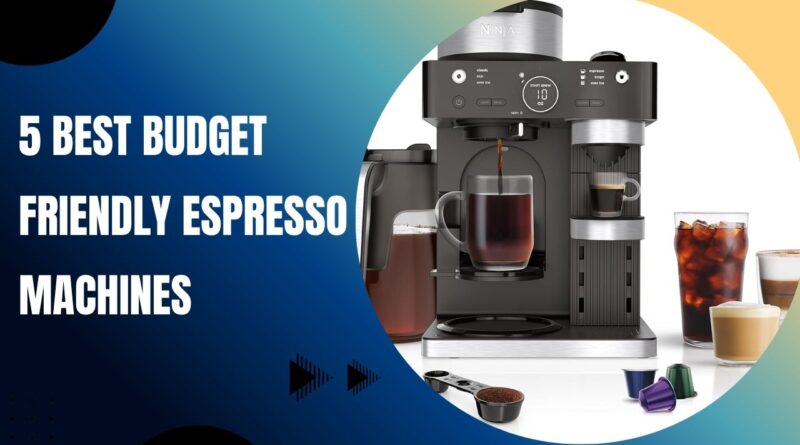 5 Best Budget Friendly Espresso Machines