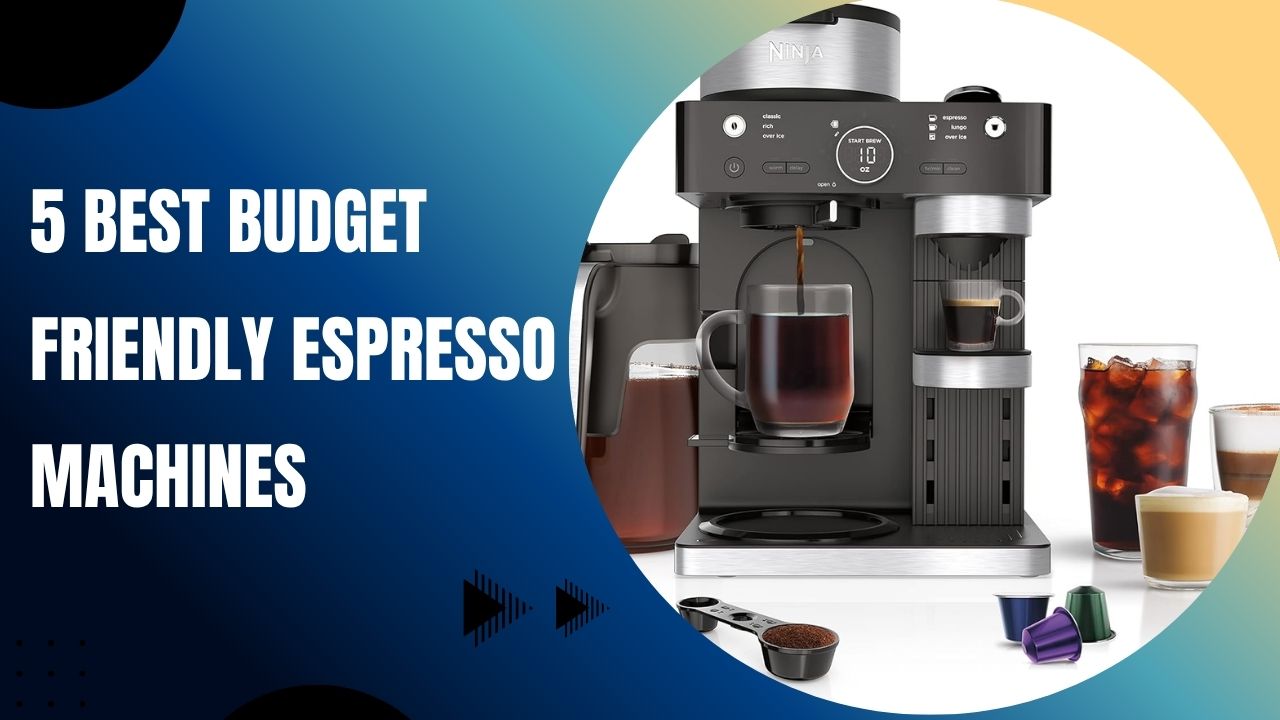 5 Best Budget Friendly Espresso Machines: A Comprehensive Review