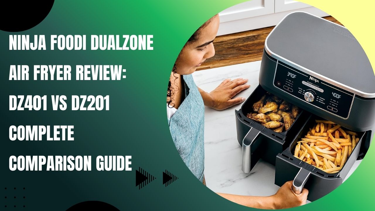 Ninja Foodi DualZone Air Fryer Review: DZ401 vs DZ201 Complete Comparison Guide