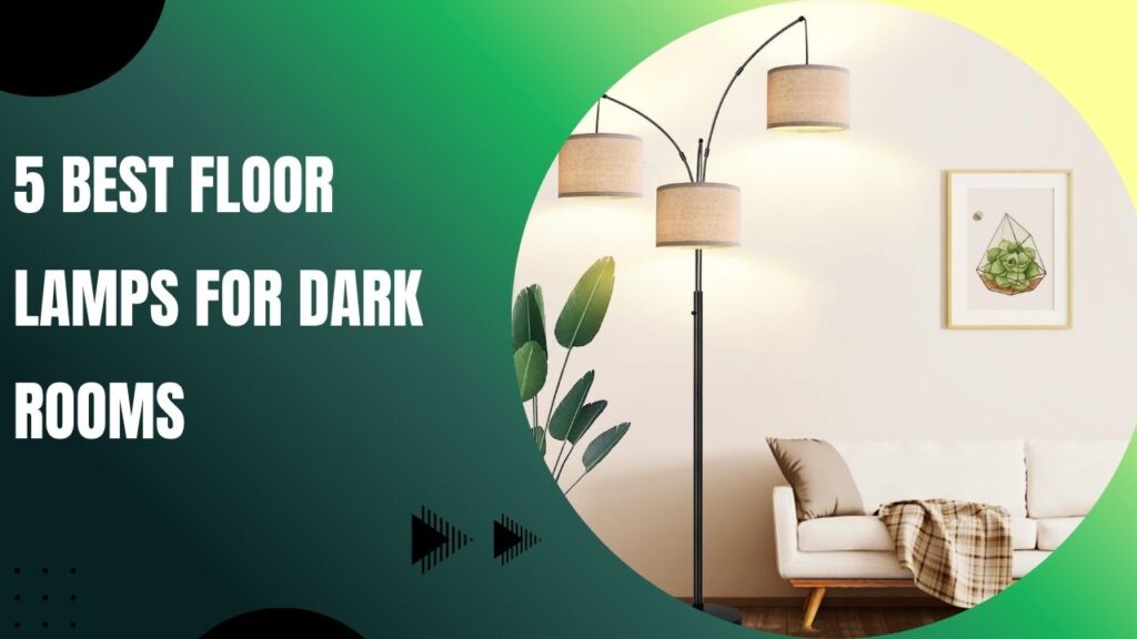 5 Best Floor Lamps for Dark Rooms: Complete Review Guide