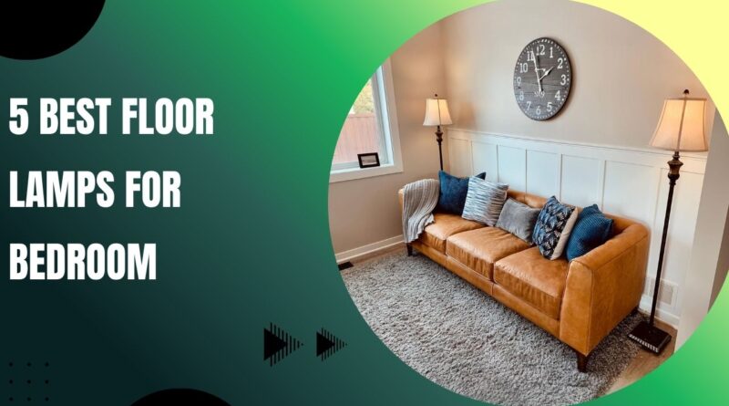 5 Best Floor Lamps for Bedroom