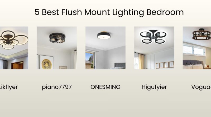 5 Best Flush Mount Lighting Bedroom
