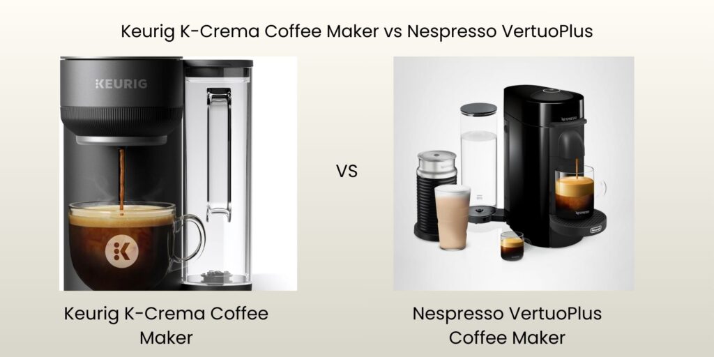 Keurig K-Crema Coffee Maker Review vs Nespresso VertuoPlus