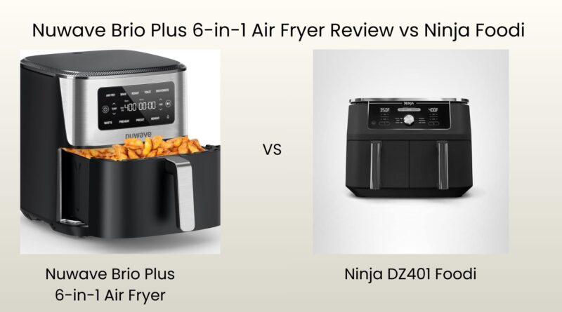 Nuwave Brio Plus 6-in-1 Air Fryer Review vs. Ninja Foodi