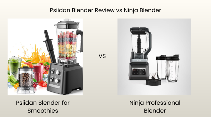 Psiidan Blender Review vs Ninja Blender