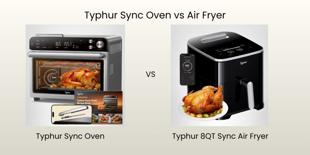 Typhur Sync Oven vs Air Fryer