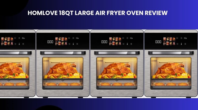 Homlove 18QT Large Air Fryer Oven Review