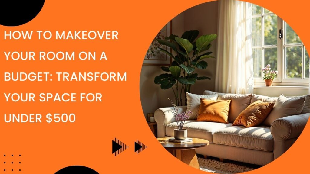 How to Makeover Your Room on a Budget: Transform Your Space for Under $500