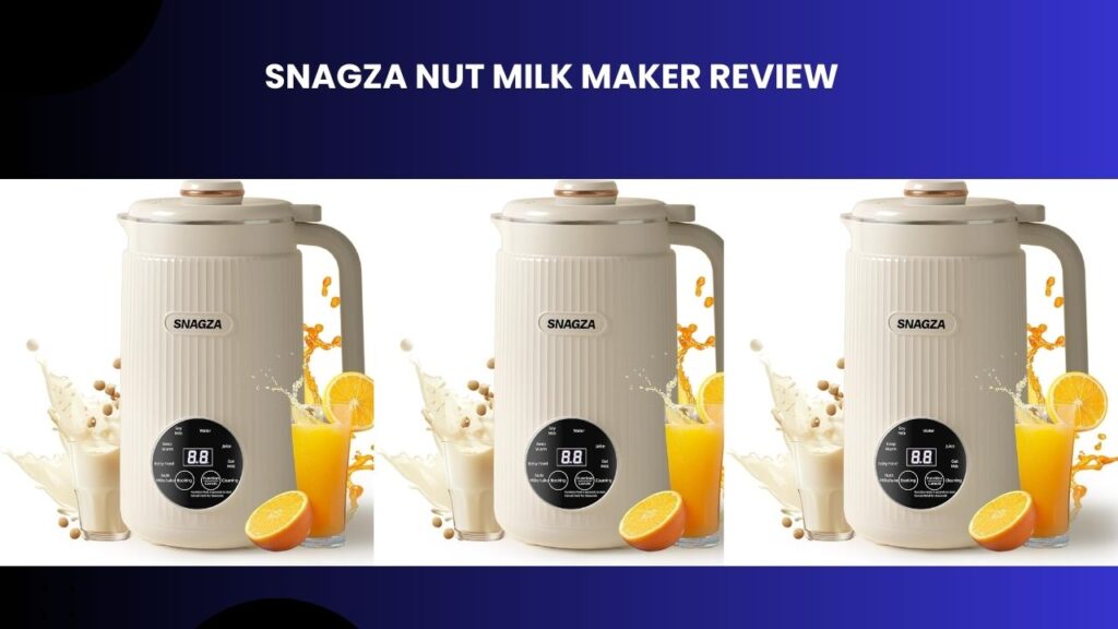 Snagza Nut Milk Maker Review