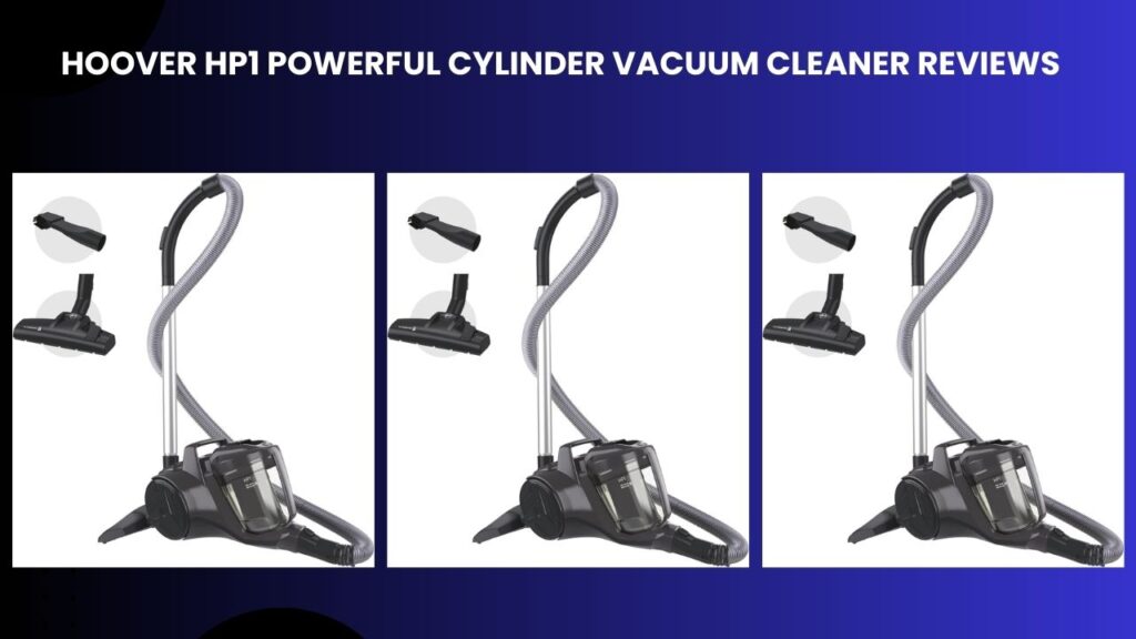 Hoover HP1 Powerful Cylinder Vacuum Cleaner Reviews