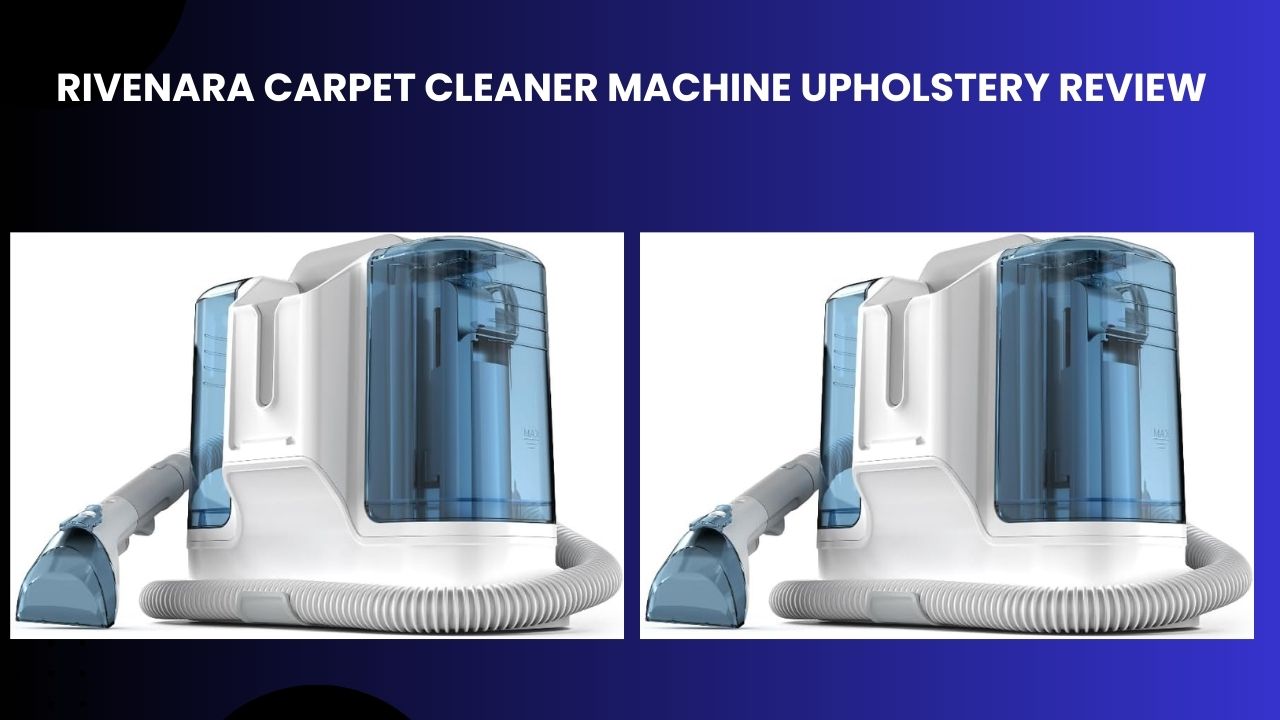 My Honest Review Of Rivenara Carpet Cleaner Machine Upholstery