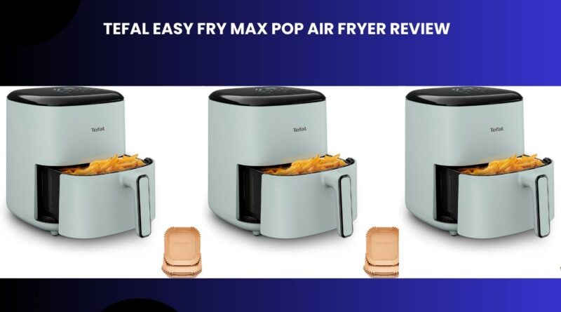 Tefal Easy Fry Max POP Air Fryer Reviews