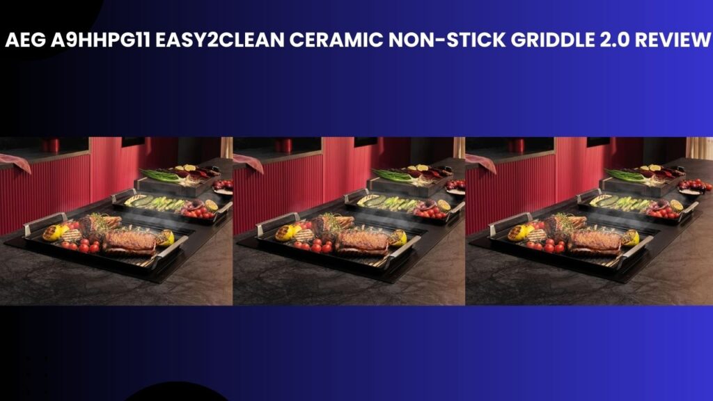 AEG A9HHPG11 Easy2Clean Ceramic Non-Stick Griddle 2.0 Review