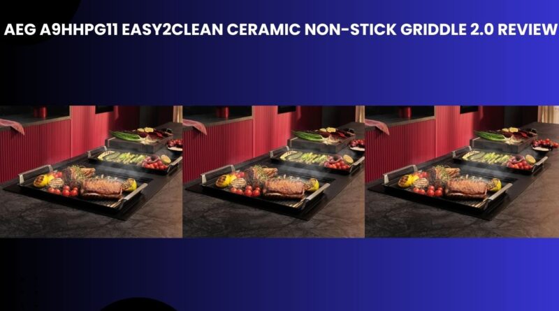AEG A9HHPG11 Easy2Clean Ceramic Non-Stick Griddle 2.0 Review