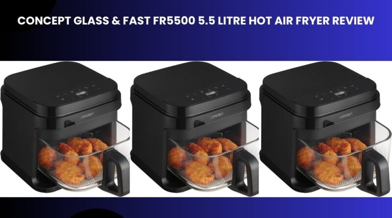Concept Glass & Fast FR5500 5.5 Litre Hot Air Fryer Review