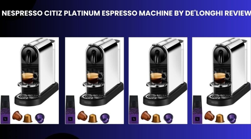 Nespresso CitiZ Platinum Espresso Machine by De'Longhi Reviews