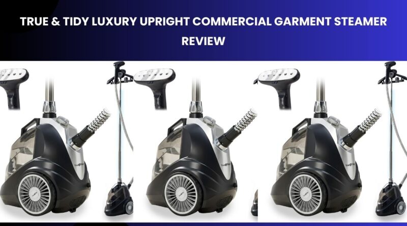 True & Tidy Luxury Upright Commercial Garment Steamer Review